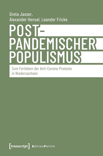 Postpandemischer Populismus: Zum Fortleben der Anti-Corona-Proteste in Niedersachsen (Edition Politik)