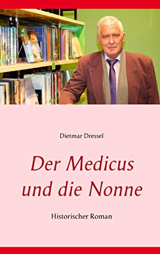Der Medicus und die Nonne: Historischer Roman (Der Schrei zu Gott)