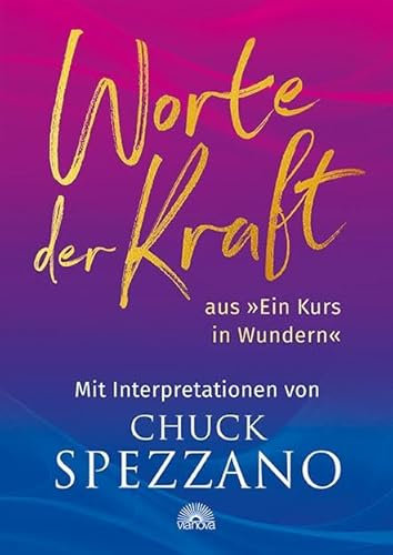 Worte der Kraft: aus Ein Kurs in Wundern mit Interpretationen von Chuck Spezzano