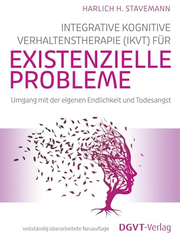 Integrative Kognitive Verhaltenstherapie (IKVT) für existenzielle Probleme: Umgang mit der eigenen Endlichkeit und Todesangst