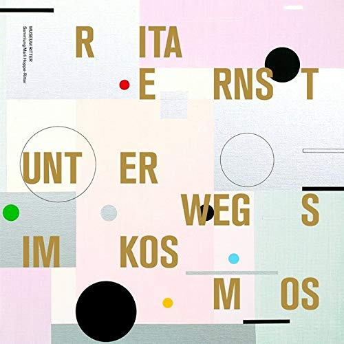 Rita Ernst: Unterwegs im Kosmos: Unterwegs im Kosmos. Katalog zur Ausstellung im Museum Ritter, Waldenbuch, 2011/12