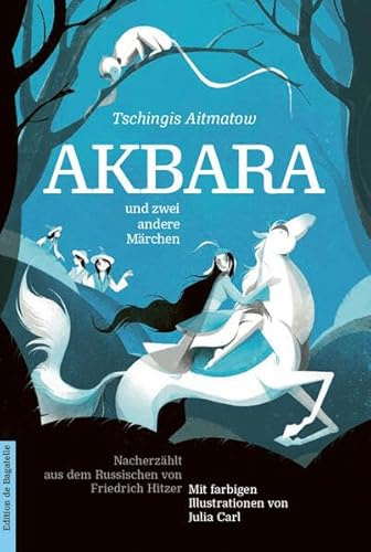 Akbara und zwei andere Märchen: Mit zweifarbigen Illustrationen von Julia Carl. Nacherzählt aus dem Russischen von Friedrich Hitzer (Edition de ... Etüden: Kleine Texte der Weltliteratur)
