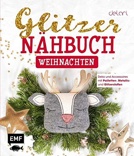 Das Glitzer-Nähbuch – Weihnachten: Deko und Accessoires mit Pailletten-, Metallic- und Glitzerstoffen – Mit Schnittmusterbogen