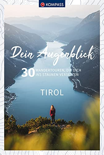 KOMPASS Dein Augenblick Tirol: 30 Wandertouren, die dich ins Staunen versetzen