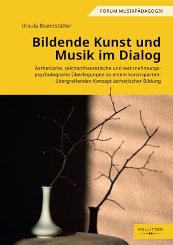 Bildende Kunst und Musik im Dialog: Ästhetische, zeichentheoretische und wahrnehmungspsychologische Überlegungen zu einem kunstspartenübergreifenden Konzept ästhetischer Bildung (Augsburger Schriften)