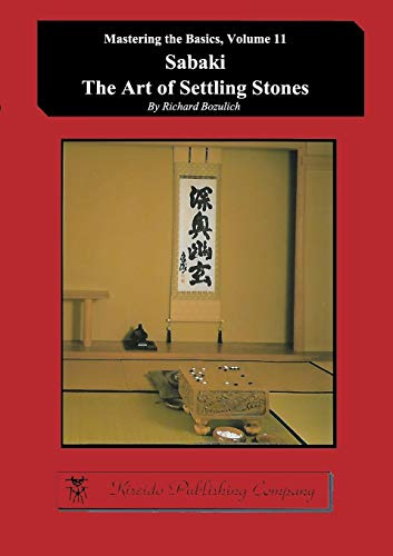 Sabaki - The Art of Settling Stones (Mastering the Basics, Band 11)