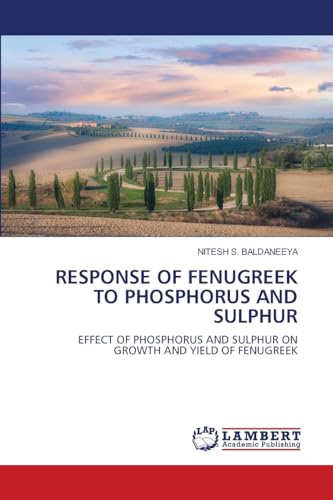 RESPONSE OF FENUGREEK TO PHOSPHORUS AND SULPHUR: EFFECT OF PHOSPHORUS AND SULPHUR ON GROWTH AND YIELD OF FENUGREEK