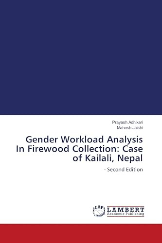 Gender Workload Analysis In Firewood Collection: Case of Kailali, Nepal: - Second Edition