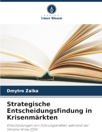 Strategische Entscheidungsfindung in Krisenmärkten: Entscheidungen von Führungskräften während der Ukraine-Krise 2014