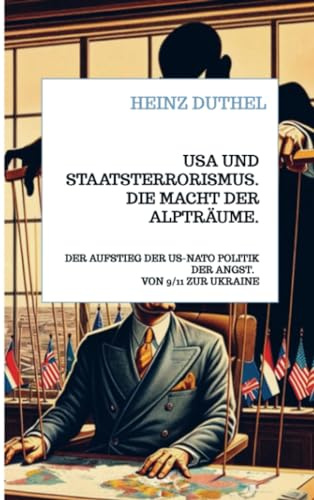 USA und Staatsterrorismus. Die Macht der Alpträume.: DER AUFSTIEG DER US-NATO POLITIK DER ANGST. VON 9/11 ZUR UKRAINE