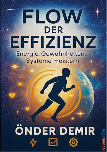 FLOW DER EFFIZIENZ: Energie, Gewohnheiten, Systeme meistern