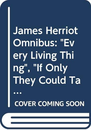 James Herriot Omnibus: Every Living Thing, If Only They Could Talk, It Shouldn't Happen to a Vet, Let Sleeping Vets Lie