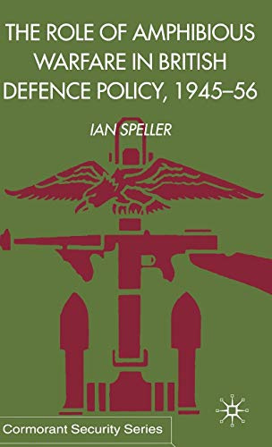 The Role of Amphibious Warfare in British Defense Policy (Cormorant Security Studies Series)