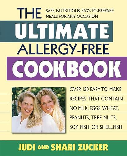 Ultimate Allergy-Free Cookbook: Over 150 Easy-To-Make Recipes That Contain No Milk, Eggs, Wheat, Peanuts, Tree Nuts, Soy, Fish, or Shellfish