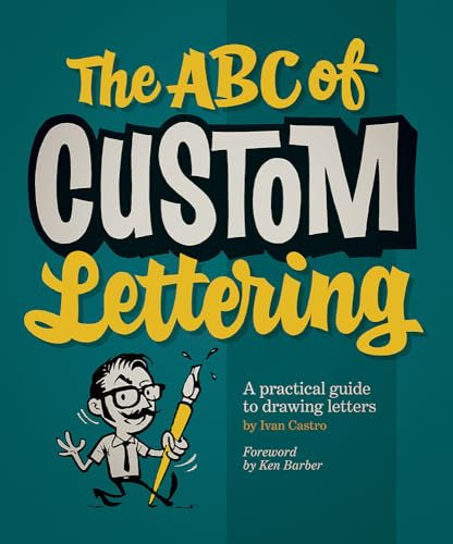 ABC of Custom Lettering, The : A Practical Guide to Drawing Letters