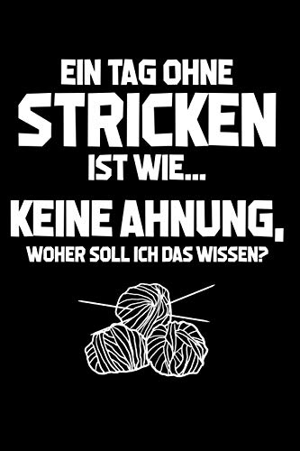 Strickerin: Tag ohne Stricken? Unmöglich!: Notizbuch / Notizheft für Öland Stricken Strick-Tasche Strick-Muster A5 (6x9in) dotted Punktraster