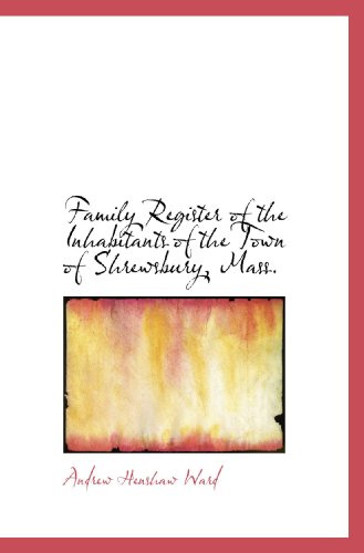Family Register of the Inhabitants of the Town of Shrewsbury, Mass.