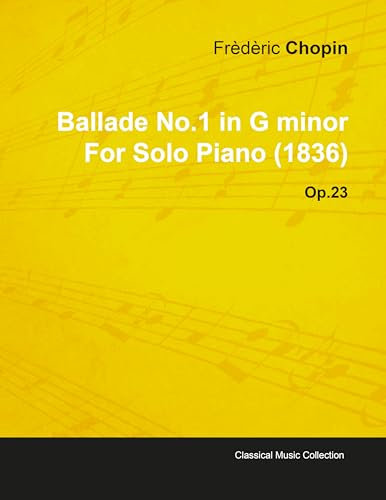 Ballade No.1 in G Minor by Frèdèric Chopin for Solo Piano (1836) Op.23