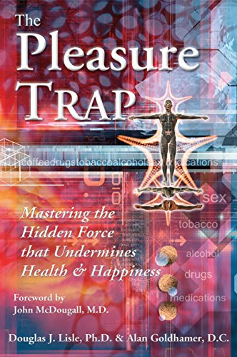 The Pleasure Trap: Mastering the Hidden Force That Undermines Health and Happiness