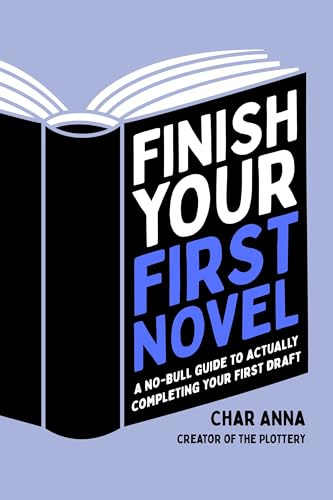 Finish Your First Novel: A No-Bull Guide to Actually Completing Your First Draft