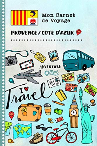 Provence Cote d'Azur Carnet de Voyage: Journal de bord avec guide pour enfants. Livre de suivis des enregistrements pour l'écriture, dessiner, faire ... la gratitude. Souvenirs d'activités vacances