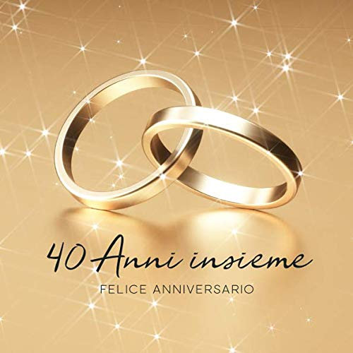 40 Anni Insieme: Libro degli ospiti per Aniiversario di Matrimonio - 150 Pagine - Copertina Anelli D´oro