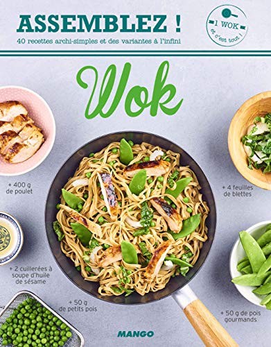 Wok: 40 recettes archi-simples et des variantes à l'infini