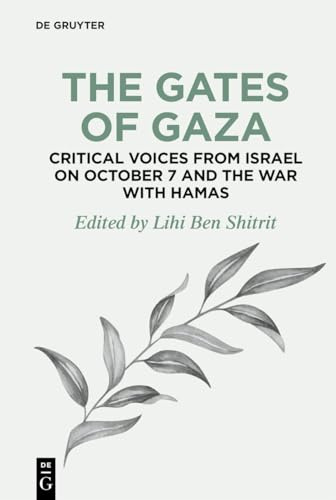 The Gates of Gaza: Critical Voices from Israel on October 7 and the War with Hamas: 4 (de Gruyter Disruptions)