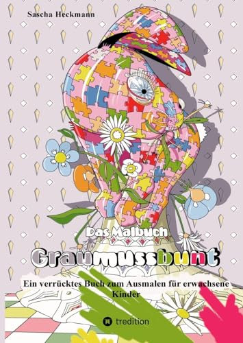 Das Malbuch Graumussbunt: Ein verrücktes Buch zum Ausmalen für erwachsene Kinder