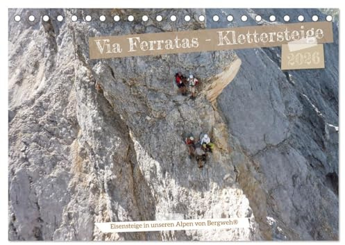 Via Ferratas - Klettersteige (Tischkalender 2026 DIN A5 quer), CALVENDO Monatskalender: Auf Klettersteigrouten in den Alpen unterwegs. (CALVENDO Sport)