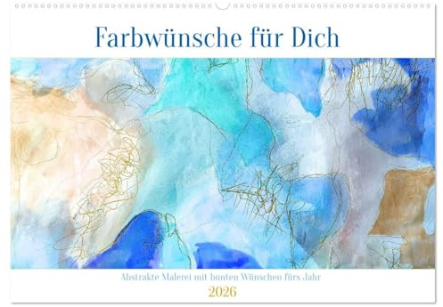 Farbwünsche für Dich (Wandkalender 2026 DIN A2 quer), CALVENDO Monatskalender: Abstrakte Malerei untermalt mit liebevollen Monatssprüchen (CALVENDO Kunst)