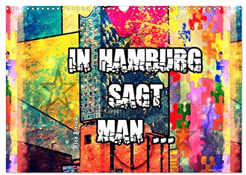 In Hamburg sagt man ... (Wandkalender 2026 DIN A3 quer), CALVENDO Monatskalender: Über Hamburg sagt man oft es ist die schönste Stadt der Welt. Ich sage das stimmt. (CALVENDO Orte)