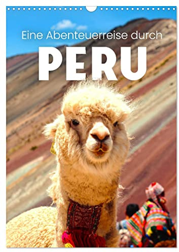 Eine Abenteuerreise durch Peru (Wandkalender 2026 DIN A3 hoch), CALVENDO Monatskalender: Im faszinierenden Land der Inka. (CALVENDO Orte)