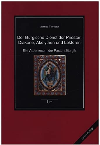 Der liturgische Dienst der Priester, Diakone, Akolythen und Lektoren: Ein Vademecum der Pastoralliturgik. Zweite neu bearbeitete, erweiterte und ergänzte Auflage