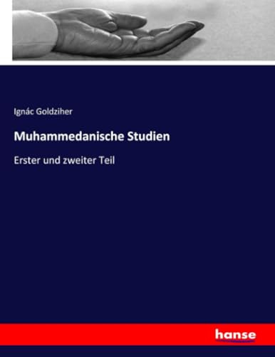 Muhammedanische Studien: Erster und zweiter Teil