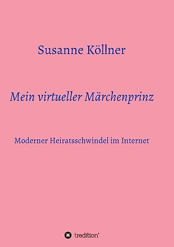 Mein virtueller Märchenprinz: Moderner Heiratsschwindel im Internet