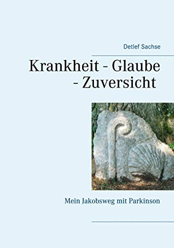 Krankheit - Glaube - Zuversicht: Mein Jakobsweg mit Parkinson