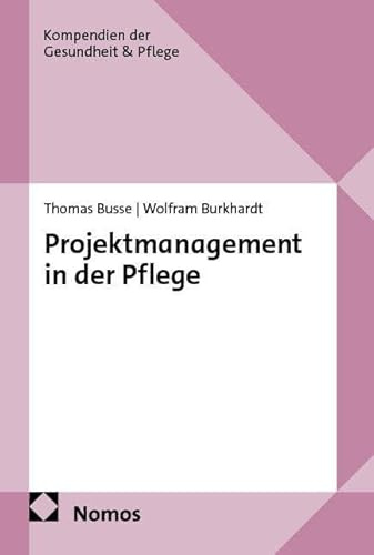 Projektmanagement in der Pflege (Kompendien der Gesundheit &Pflege)