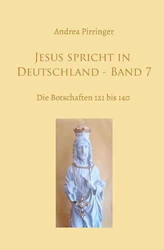 Jesus spricht in Deutschland / Jesus spricht in Deutschland - Band 7: Die Botschaften 121 bis 140