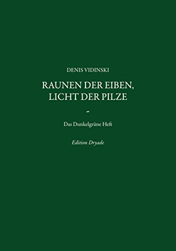 Raunen der Eiben, Licht der Pilze: Das Dunkelgrüne Heft (Edition Dryade)