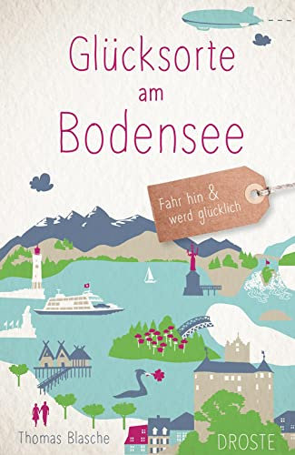 Glücksorte am Bodensee: Fahr hin & werd glücklich