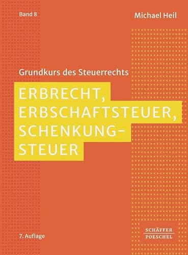 Erbrecht, Erbschaftsteuer, Schenkungsteuer (Grundkurs des Steuerrechts)