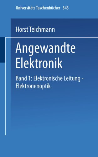 Angewandte Elektronik: Band 1: Elektronische Leitung Elektronenoptik (Universitätstaschenbücher) (German Edition) (Universitätstaschenbücher, 343, Band 343)