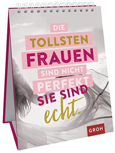 Die tollsten Frauen sind nicht perfekt - sie sind echt.: Sprüche-Aufsteller für starke Frauen