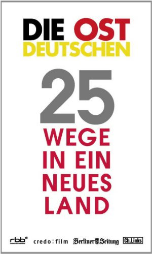 Die Ostdeutschen: 25 Wege in ein neues Land