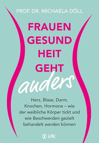 Frauengesundheit geht anders: Herz, Blase, Darm, Knochen, Hormone - wie der weibliche Körper tickt und wie Beschwerden gezielt behandelt werden können