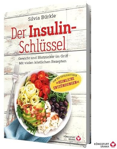 Der Insulin-Schlüssel: Gewicht und Blutzucker im Griff - Mit vielen köstlichen Rezepten (Insulinresistenz, Diabetes Typ 2, Blutzuckerspiegel)
