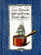 Der Mensch lebt nicht vom Boot allein!: Rezepte aus Kombüse und Pantry