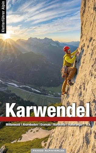 Alpinkletterführer Karwendel: Mittenwald, Ahornboden, Gramias, Nordkette, Halleranger u.a.