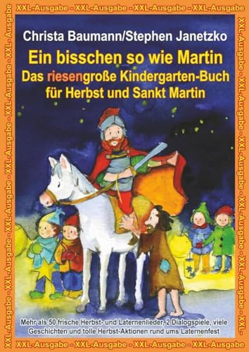 Ein bisschen so wie Martin - Das riesengroße Kindergarten-Buch für Herbst und Sankt Martin: XXL-Ausgabe - Mehr als 50 frische Herbst- und ... tolle Herbst-Aktionen rund ums Laternenfest